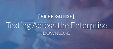 [FREE GUIDE]  Texting Across the Enterprise DOWNLOAD